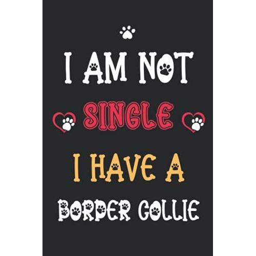 I Am Not Single I Have A Border Collie: Notebook For Border Collie Lover Men & Women. Blank Lined Ruled Diary For Border Collie Lover.