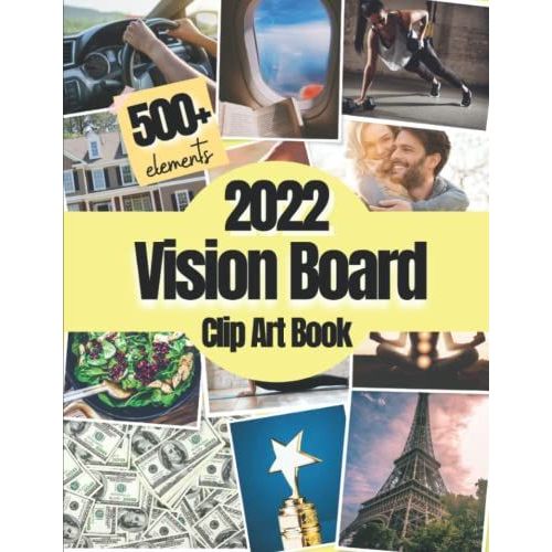 2022 Vision Board Clip Art Book: 500+ Pictures, Quotes And Words Vision Board Kit 2022 For Women And Men To Achieve Your Best Year Ever ( Vision Board Magazines 2022 )