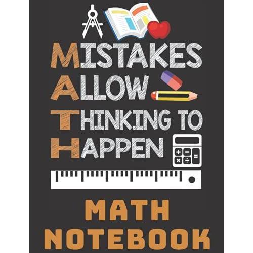 Math Notebook: Math Mistakes Allow Thinking To Happen Journal 8.5 X 11 For Math Lover, Science Students, Teens And Kids
