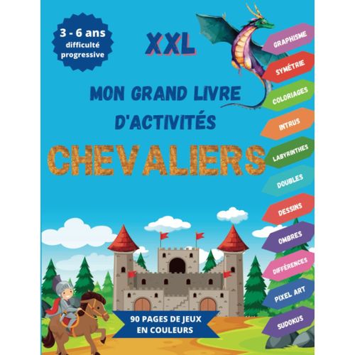 Chevaliers Mon Grand Livre D'activités - En Couleurs - 3 À 6 Ans - Xxl - Difficulté Évolutive: [13 Activités Pour Développer Concentration, Motricité ... (Coloriages Amusants Et Instructifs)