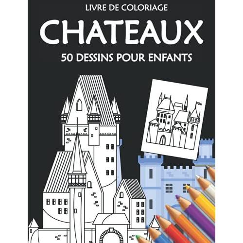 Livre De Coloriage Chateaux 50 Dessins Pour Enfants: Plein De Chateaux À Colorier Idéal Pour Les Enfants Format 21,6 Cm X 27,9 Cm