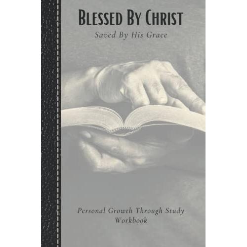 Blessed By Christ Prayer Journal And Personal Growth Workbook| 6x9: 38 (4 Page Study Templates) For Congregation, Bible Study, Worship Notebook, And Personal Growth Through Christ