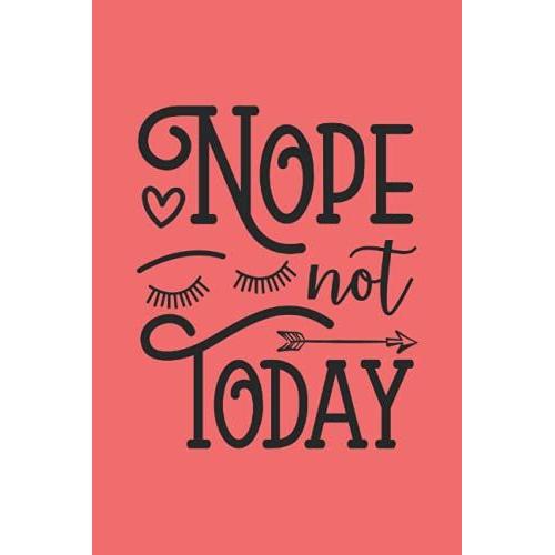 Nope Not Today: Composite Notebook With Funny Not Today Quote