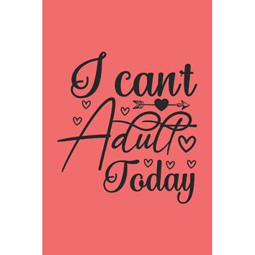 I Can't Adult Today: Composite Notebook With Funny Adulting Quote