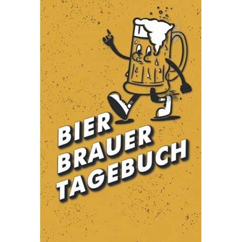 Bier Brauer Tagebuch: Logbuch Zur Erfassung Aller Wichtigen Daten Für Das Bier Brauen - Ideal Als Geschenk Für Hobby- Und Profi-Bierbrauer