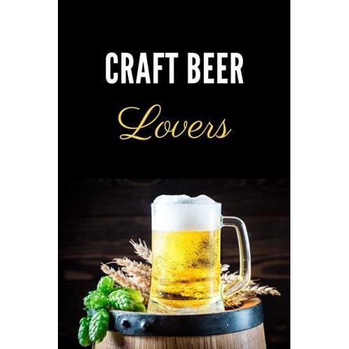 Craft Beer Lovers: Beer Tasting Logbook For Rating And Reviewing Brews | Make Your Own List Of The Best Craft Beers | 100 Tasting Sheets