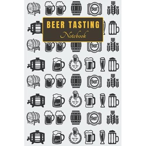Beer Tasting Notebook: Craft Beer Logbook For Rating And Reviewing Brews | Make Your Own List Of The Best Craft Beers | 100 Tasting Sheets