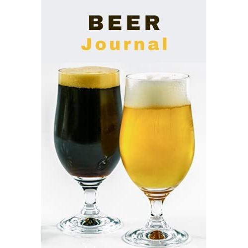 Beer Journal: Craft Beer Tasting Logbook For Rating And Reviewing Brews | Make Your Own List Of The Best Craft Beers | 100 Tasting Sheets