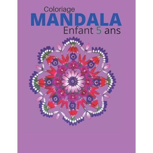 Coloriage Mandala Enfant 5 Ans: 100 Mandalas Pour Enfants ; Livre De Coloriage Mandala Pour Enfants ; Cahier De Coloriage Enfant 5 Ans Avec Mandala ... Anti-Stress Enfant (Coloriage Magique Enfant)