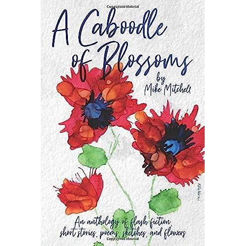 A Caboodle Of Blossoms: An Anthology Of Poems And Short Fiction