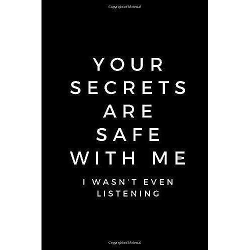 Your Secrets Are Safe With Me. I Wasn't Even Listening: Notebook For Kids\Teen Girls\Teenagers\Sketchbook\Women\Beautiful Notebook\Gift (110 Pages, Blank, 6 X 9)