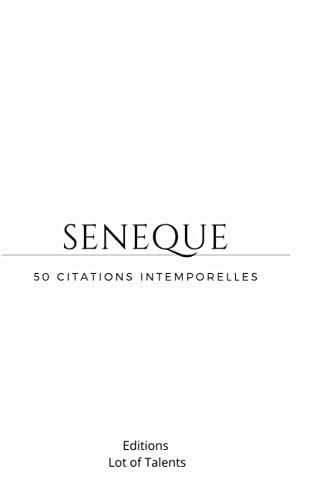 Seneque- 50 Citations Intemporelles: Pensees Bienveillantes - Philosophie De Vie- Reflexions-