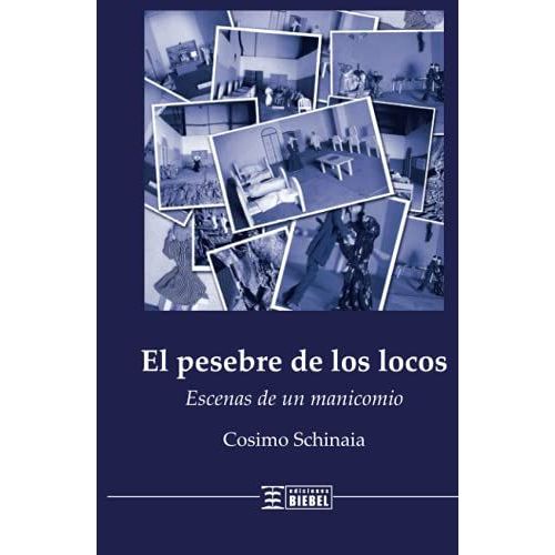 El Pesebre De Los Locos: Escenas De Un Manicomio