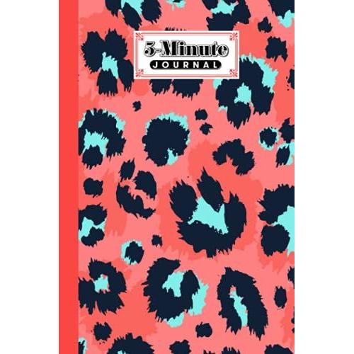 Five Minute Journal: Premium Leopard Print Cover 5 Minute Journal For Practicing Gratitude, 120 Pages, Size 6" X 9" By Grete Hubner