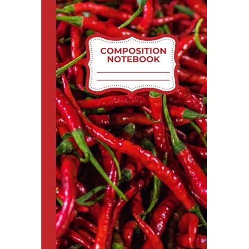 Composition Notebook: Chilli Pepper Design, 9x6, 120 Pages / 60 Sheets, Wide Ruled Lined Paper: Fresh Fruits And Vegetables Collection