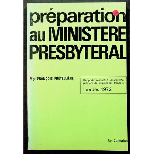 Préparation Au Ministère Presbytéral - Rapports Présentés À L'Assemblée Plénière De L'Épiscopat Français, Lourdes 1972