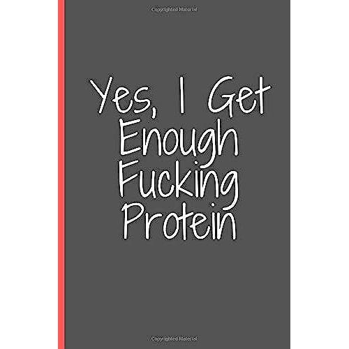 Yes, I Get Enough Fucking Protein: Journal With An Inspirational Cover,That Will Never Let You Feel Bored ,Gift For Work Colleague Classmate Your ... To Use It In Office You To Use At Home