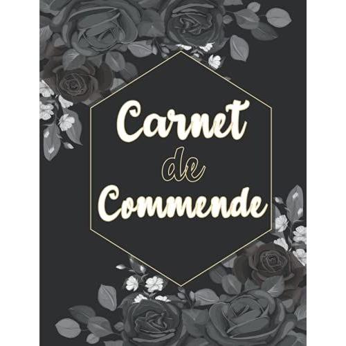 Carnet De Commandes: Carnet De Commande Auto Entrepreneur, Carnet De Ventes Pour Entreprises, Organisateur Des Commandes Client, Carnet De Livraison