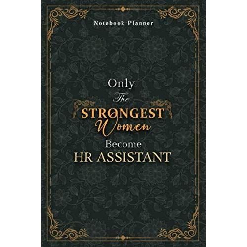 Hr Assistant Notebook Planner - Luxury Only The Strongest Women Become Hr Assistant Job Title Working Cover: Personal Budget, A5, Small Business, 120 ... Cm, Tax, 6x9 Inch, Organizer, Planning, Event