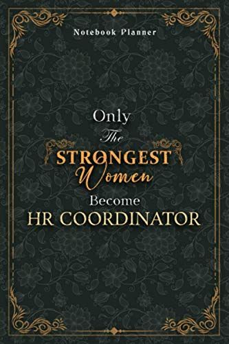 Hr Coordinator Notebook Planner - Luxury Only The Strongest Women Become Hr Coordinator Job Title Working Cover: A5, Small Business, Personal Budget, ... Inch, Organizer, 5.24 X 22.86 Cm, Planning