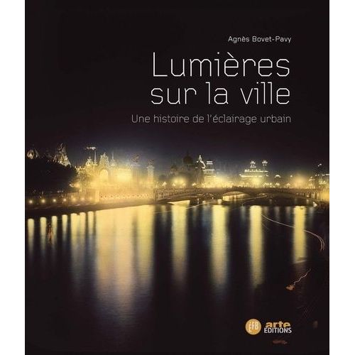 Lumières Sur La Ville - Une Histoire De L'éclairage Urbain