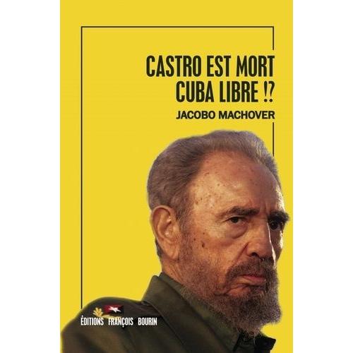 Castro Est Mort - Cuba Libre !?