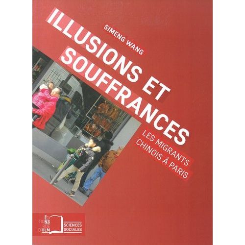 Illusions Et Souffrances - Les Migrants Chinois À Paris