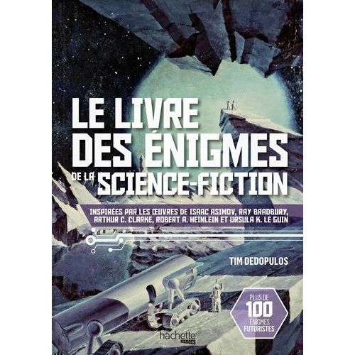 Le Livre Des Énigmes De La Science-Fiction - Inspiré Par Les Oeuvres D'isaac Asimov, Ray Bradbury, Arthur C.Clarke, Rovert A. Heinlein Et Ursula K.Le Guin