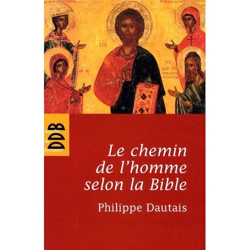 Le Chemin De L'homme Selon La Bible - Essai D'anthropologie Judéo-Chrétienne