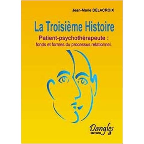 La Troisième Histoire - Patient-Psychothérapeute : Fonds Et Formes Du Processus Relationnel