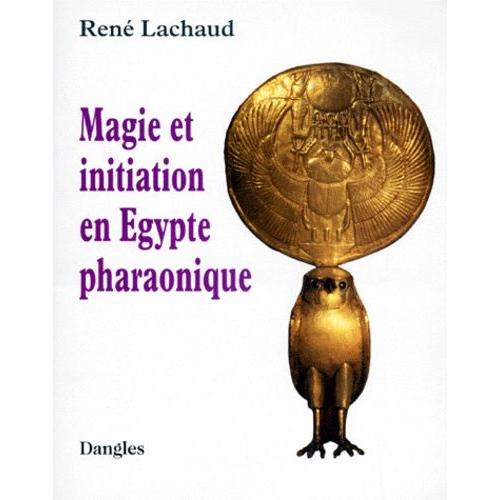 Magie Et Initiation En Egypte Pharaonique
