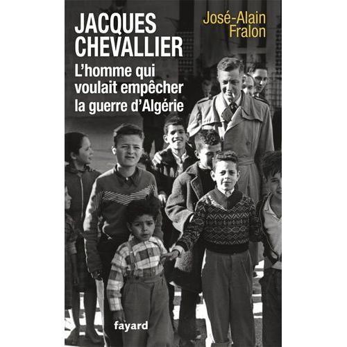 Jacques Chevallier, L'homme Qui Voulait Empêcher La Guerre D'algérie