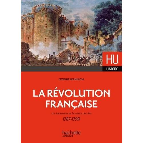La Révolution Française - Un Évènement De Raison Sensible 1787-1799
