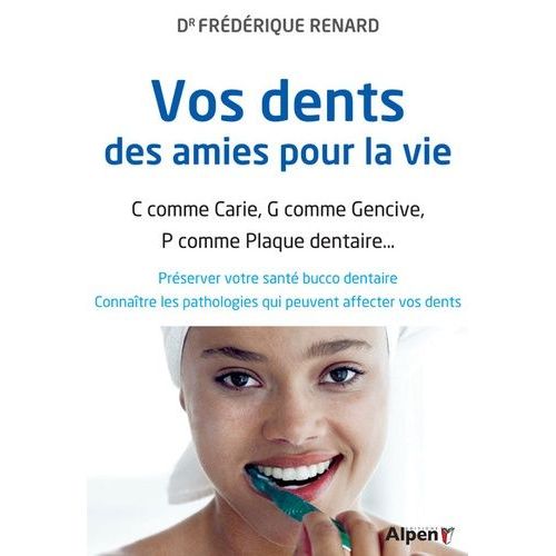 Vos Dents, Des Amies Pour La Vie - C Comme Carie, G Comme Gencive, P Comme Plaque Dentaire