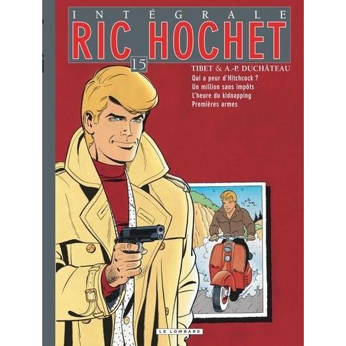 Ric Hochet L'intégrale Tome 15 - Qui A Peur D'hitchcock ?, Un Million Sans Impôts, L'heure Du Kidnapping, Premières Armes
