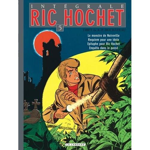Ric Hochet L'intégrale Tome 5 - Le Monstre De Noireville - Requiem Pour Une Idole - Epitaphe Pour Ric Hochet - Enquête Dans Le Passé