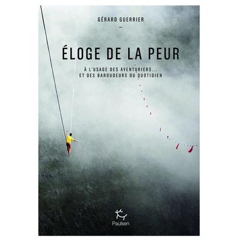 Eloge De La Peur - A L'usage Des Aventuriers Et - Des Baroudeurs Du Quotidien