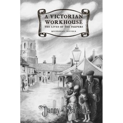 A Victorian Workhouse - The Lives Of The Paupers: Mildenhall Suffolk