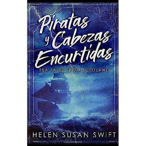 Piratas Y Cabezas Encurtidas: Una Colección Ecléctica De Historias Marinas Escocesas