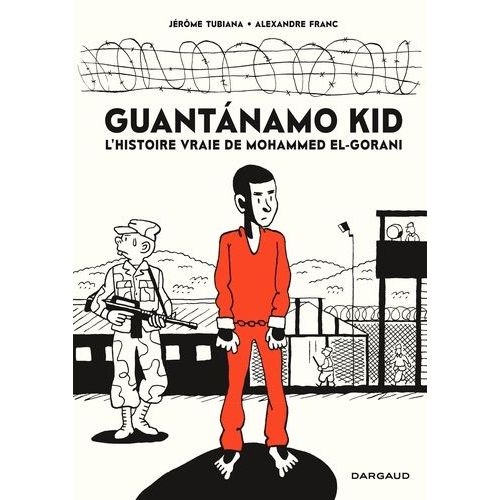 Guantanamo Kid - L'histoire Vraie De Mohammed El-Gorani