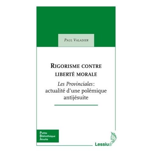Rigorisme Contre Liberté Morale - Les Provinciales : Actualité D'une Polémique Antijésuite
