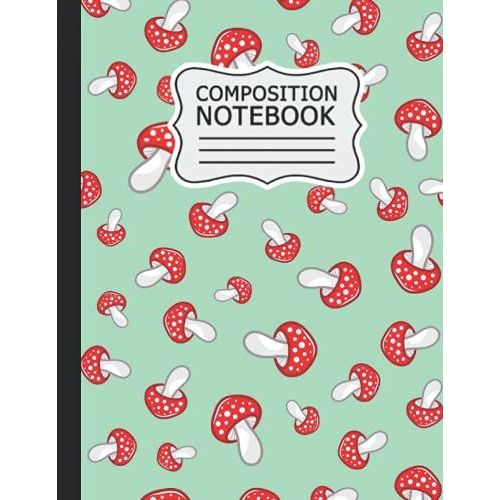 Mushroom Composition Notebook: Mushroom Wide Ruled Book |8.5 X 11 In, 120 Pages| Back To School Supplies For Boys And Girls, Students And Teachers .