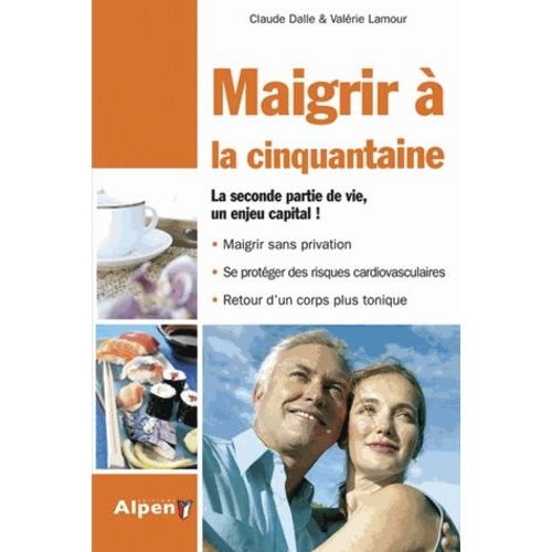Maigrir À La Cinquantaine - Le Premier Régime Spécifique Des 45-60 Ans !