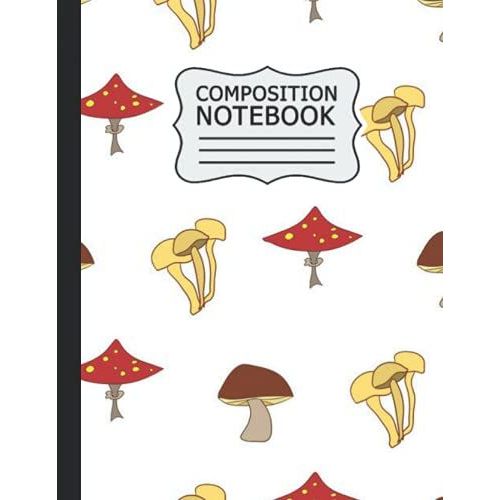 Mushroom Composition Notebook: Mushroom Composition Notebook, College Ruled Paper, Size 8x11 |120 Pages .