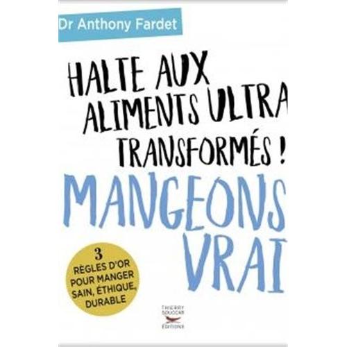 Mangeons Vrai - Halte Aux Aliments Ultra Transformés !