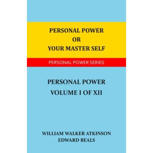 Personal Power Or Your Master Self: Volume I Of Xii