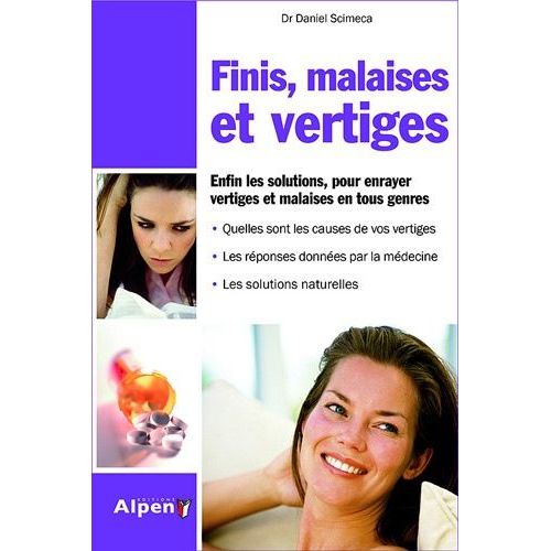 Fini Malaises Et Vertiges - Enfin Les Solutions, Pour Enrayer Vertiges Et Malaises En Tous Genres