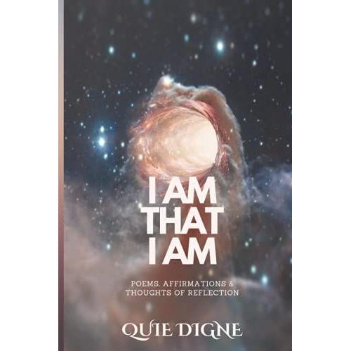 I Am That I Am: Poems, Affirmations & Thoughts Of Reflection