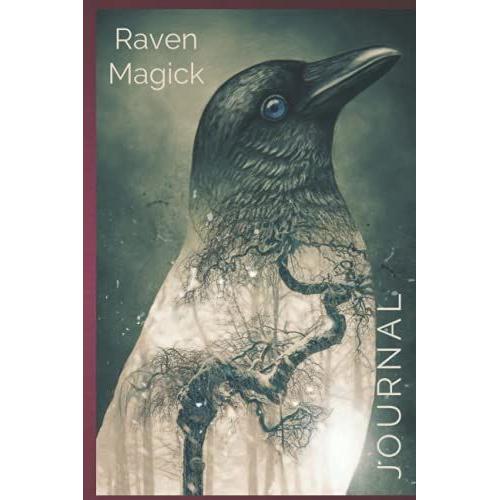 Raven Magic Journal: A Great Gift For Light Workers, Bird Lovers, Witches, Spiritual Enthusiasts And The Mystical Arts.