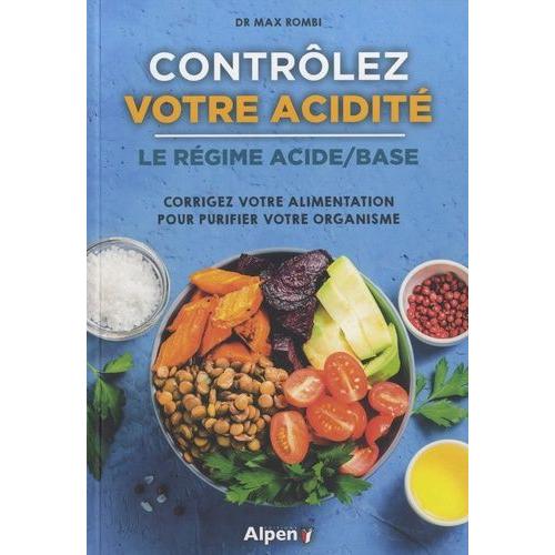 Contrôlez Votre Acidité, Le Régime Acide/Base - Corrigez Votre Alimentation Pour Purifier Votre Organisme